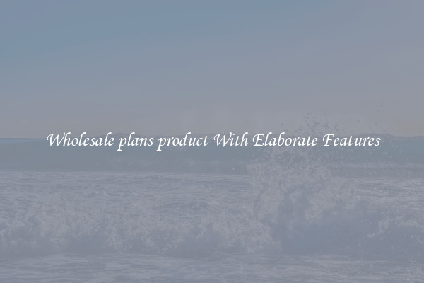 Wholesale plans product With Elaborate Features
