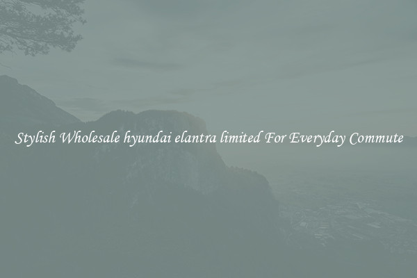 Stylish Wholesale hyundai elantra limited For Everyday Commute