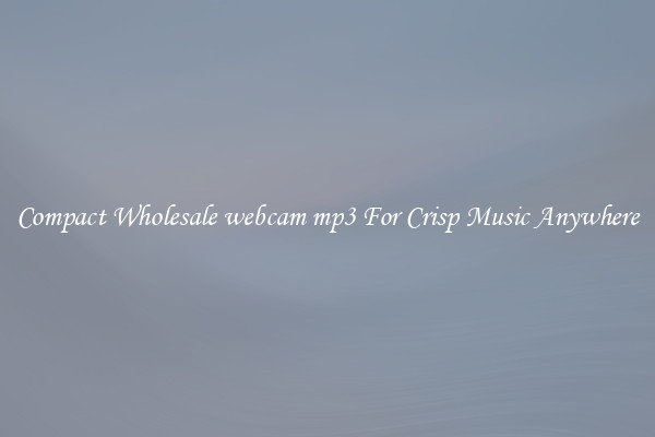 Compact Wholesale webcam mp3 For Crisp Music Anywhere
