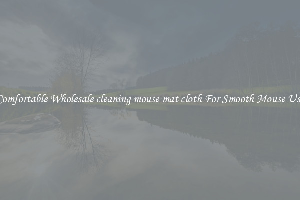 Comfortable Wholesale cleaning mouse mat cloth For Smooth Mouse Use